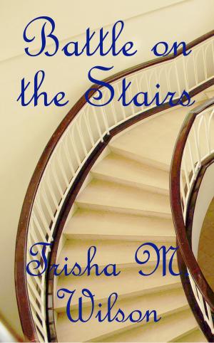 Cover of the book Battle on the Stairs by Trisha M. Wilson