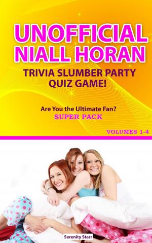 Cover of the book Unofficial Niall Horan Trivia Slumber Party Quiz Game Super Pack Volumes 1-4 by Serenity Starr