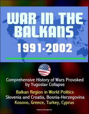 Cover of the book War in the Balkans, 1991-2002: Comprehensive History of Wars Provoked by Yugoslav Collapse: Balkan Region in World Politics, Slovenia and Croatia, Bosnia-Herzegovina, Kosovo, Greece, Turkey, Cyprus by Thierry H. De Mortain