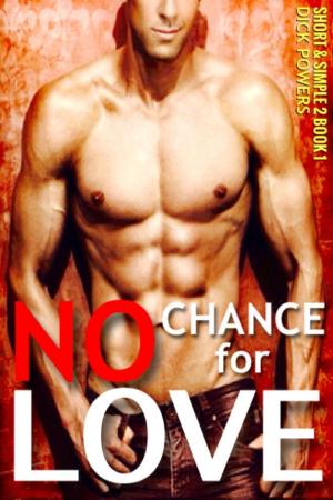 Cover of the book No Chance For Love (Short & Sweet 2, Book 1) by Dick Powers