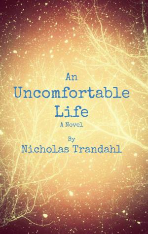 Cover of the book An Uncomfortable Life by Nicholas Trandahl