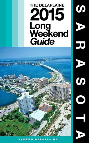 Book cover of Sarasota: The Delaplaine 2015 Long Weekend Guide