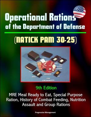 Cover of the book Operational Rations of the Department of Defense (NATICK PAM 30-25) 9th Edition - MRE Meal Ready to Eat, Special Purpose Ration, History of Combat Feeding, Nutrition, Assault and Group Rations by JeBouffe