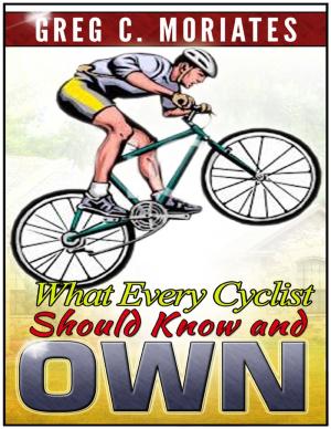 Cover of the book What Every Cyclist Should Know and Own by Matthew Macarty