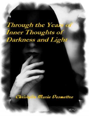 bigCover of the book Through the Years of Inner Thoughts of Darkness and Light by 