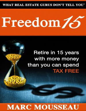Cover of the book Freedom 15: Retire In 15 Years With More Money Than You Can Spend Tax Free! by Virinia Downham