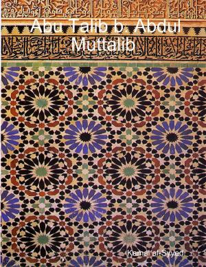 Cover of the book Abu Talib b. Abdul Muttalib by Courtney Asunmaa