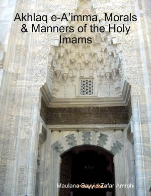 Cover of the book Akhlaq e-A’imma, Morals & Manners of the Holy Imams by Ronald Wathen, Curtis Barrett
