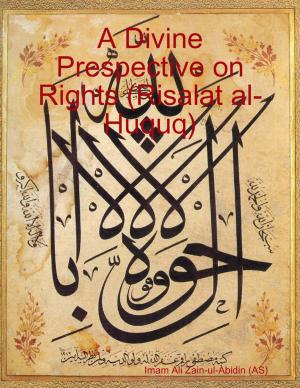 Cover of the book A Divine Prespective on Rights (Risalat al-Huquq) by David Ryan PG Dip (CABC) CCAB