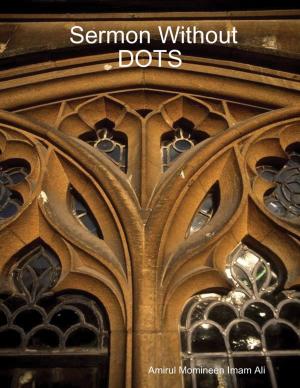 Cover of the book Sermon Without DOTS by Ivor Ogidefa