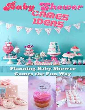 Cover of the book Baby Shower Games Ideas: Planning Baby Shower Games the Fun Way by Sandra Staines
