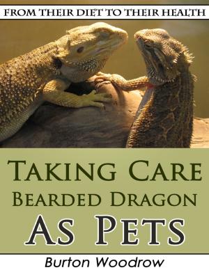 Cover of the book Taking Care Bearded Dragon As Pets: From Their Diet to Their Health by Susan Hart