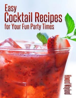 Cover of the book Easy Cocktail Recipes for Your Fun Party Times by Alice Ann Lake