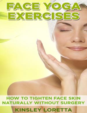 Cover of the book Face Yoga Exercises: How to Tighten Face Skin Naturally Without Surgery by Dr S.P. Bhagat