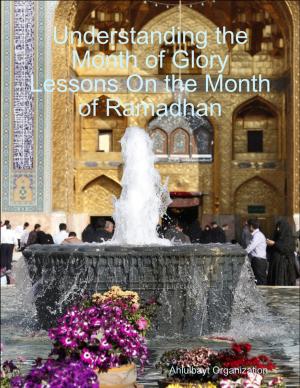 Book cover of Understanding the Month of Glory Lessons On the Month of Ramadhan