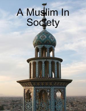 Cover of the book A Muslim In Society by Oladotun Akilude