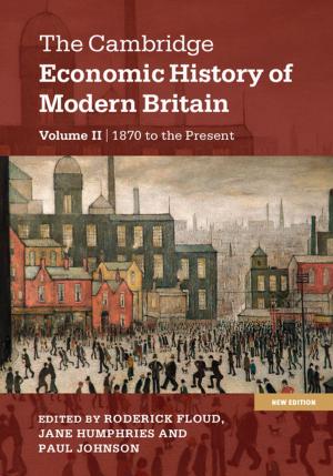 Cover of the book The Cambridge Economic History of Modern Britain: Volume 2, Growth and Decline, 1870 to the Present by Carol Mershon, Olga Shvetsova