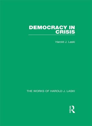 Cover of the book Democracy in Crisis (Works of Harold J. Laski) by Dimitris Bourantas, Vasia Agapitou