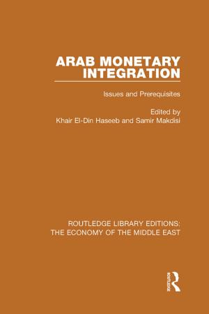 Cover of the book Arab Monetary Integration (RLE Economy of Middle East) by Kathryn A. Markell, Marc A. Markell