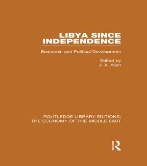 Cover of the book Libya Since Independence (RLE Economy of Middle East) by Ronald A. Morse