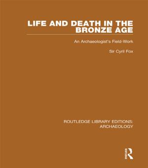 Cover of the book Life and Death in the Bronze Age by Alistair Noble