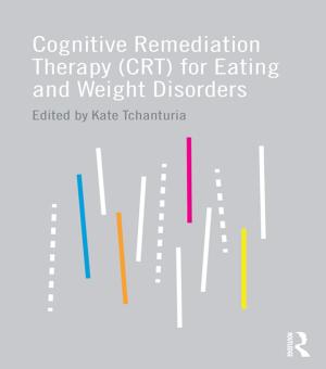 Cover of the book Cognitive Remediation Therapy (CRT) for Eating and Weight Disorders by John Ashurst