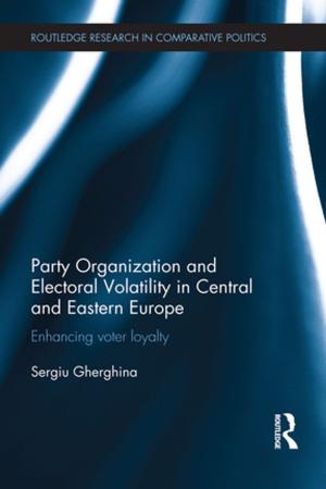 Cover of the book Party Organization and Electoral Volatility in Central and Eastern Europe by Eleonora Pantano, Bang Nguyen, Charles Dennis, Sabine Gerlach