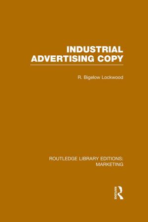 Cover of the book Industrial Advertising Copy (RLE Marketing) by Eric Farmer, John van Rooij, Johan Riemersma, Peter Jorna