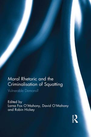 Cover of the book Moral Rhetoric and the Criminalisation of Squatting by 