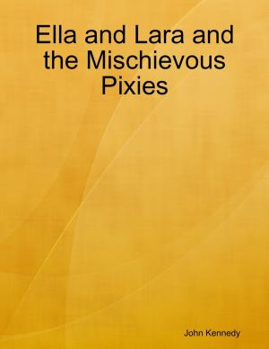 Cover of the book Ella and Lara and the Mischievous Pixies by Rev Joseph Adebayo Awoyemi