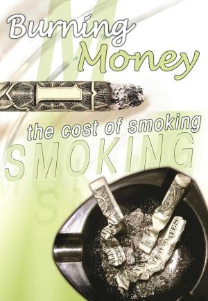 Cover of the book Burning Money: The Cost of Smoking by Frank DePietro
