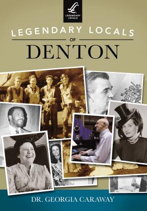 Cover of the book Legendary Locals of Denton by Jon Walter, James Whitlow