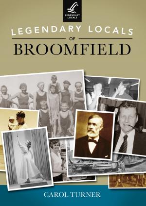 Cover of the book Legendary Locals of Broomfield by Fran Cottell, Katy Deepwell