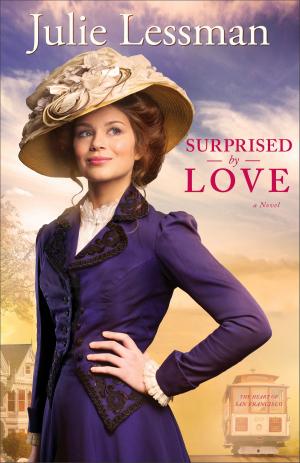 Cover of the book Surprised by Love (The Heart of San Francisco Book #3) by Todd M. Johnson