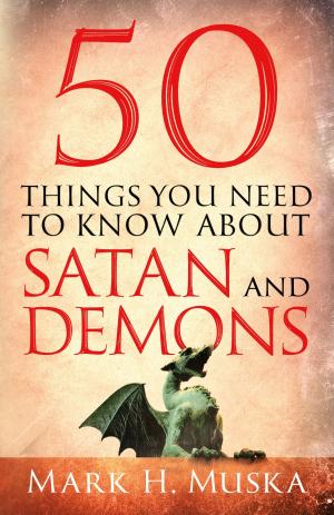 Cover of the book 50 Things You Need to Know About Satan and Demons by Jerusha Clark