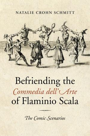 Cover of the book Befriending the Commedia dell'Arte of Flaminio Scala by Lydia Lin