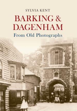 Cover of the book Barking & Dagenham From Old Photographs by Martin W. Bowman