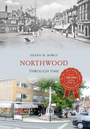 Cover of the book Northwood Through Time by Mervyn Edwards