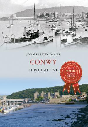 Cover of the book Conwy Through Time by Allan W. Wood, Ted Lightbown