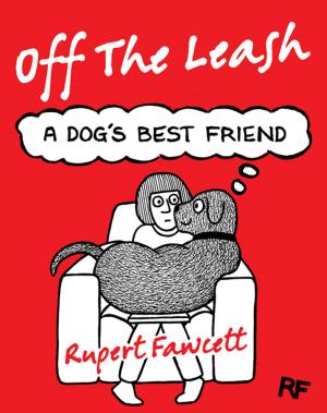 Cover of the book Off The Leash: A Dog's Best Friend by Julian Costley