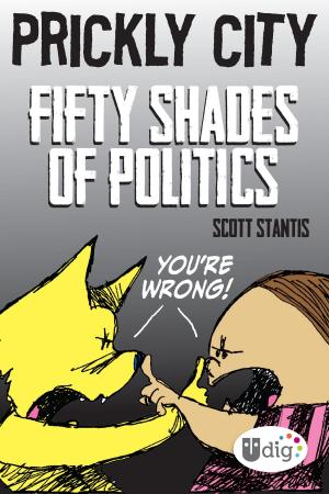 Cover of the book Prickly City: Fifty Shades of Politics by John James DuFour