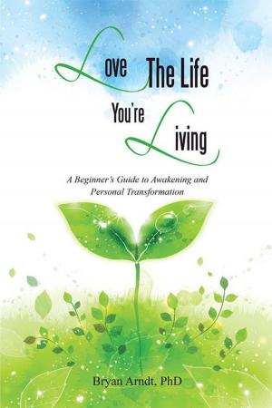 Cover of the book Love the Life You’Re Living by Dr. Kalu Ndukwe Nchege