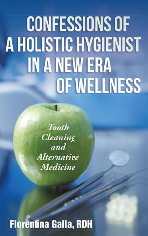 Cover of the book Confessions of a Holistic Hygienist in a New Era of Wellness by Judith L. Cameron Ph.D.