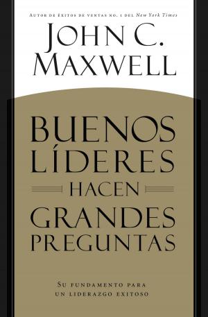 Cover of the book BUENOS LÍDERES HACEN GRANDES PREGUNTAS by John C. Maxwell