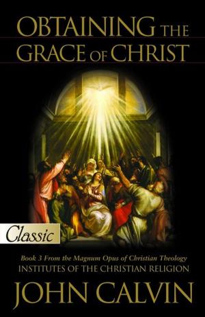 Cover of the book Obtaining the Grace of Christ by Max Lucado, Mark Mynheir