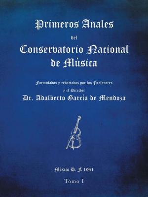 Cover of the book Primeros Anales Del Conservatorio Nacional De Música by Luz del Carmen Vilchis Esquivel
