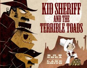 Cover of the book Kid Sheriff and the Terrible Toads by Mac Barnett