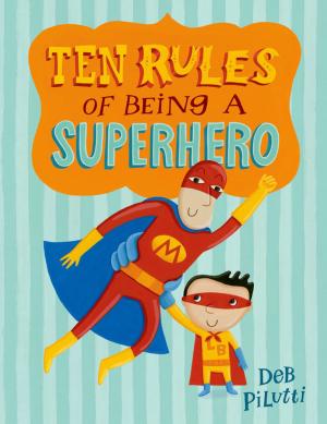 Cover of the book Ten Rules of Being a Superhero by Bo Caldwell