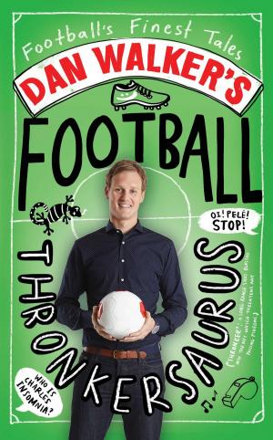 Cover of the book Dan Walker's Football Thronkersaurus by Megan Lloyd Davies, Alice Lawrence