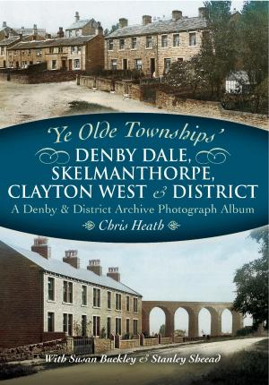 Cover of the book Denby Dale, Skelmanthorpe, Clayton West and District by Nick Robins